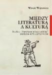 Między literaturą a kulturą. Studia o „literaturze mieszczańskiej” przełomu XVI i XVII wieku